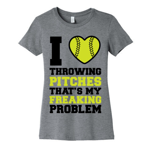 I Love Trowing Pitches That's my Freaking Problem Womens T-Shirt