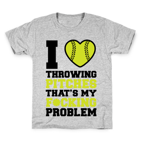 I Love Trowing Pitches That's my F*cking Problem Kids T-Shirt
