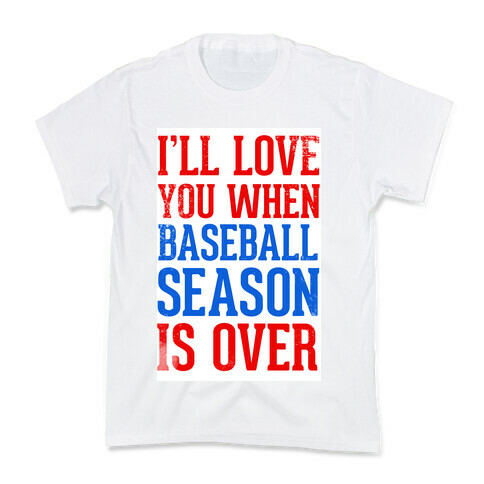 I'll Love You When Baseball Season is Over Kids T-Shirt