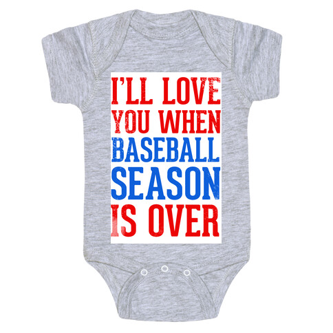 I'll Love You When Baseball Season is Over Baby One-Piece