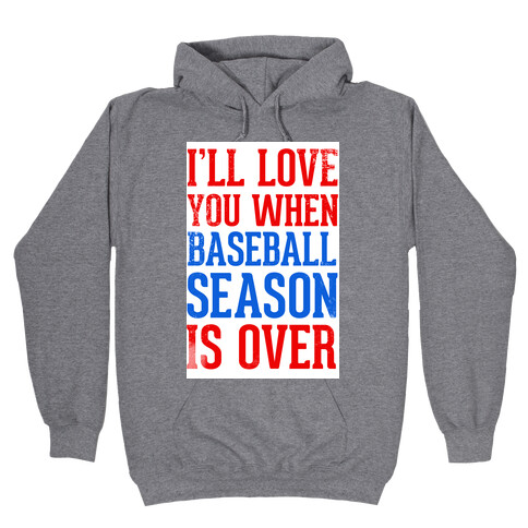 I'll Love You When Baseball Season is Over Hooded Sweatshirt