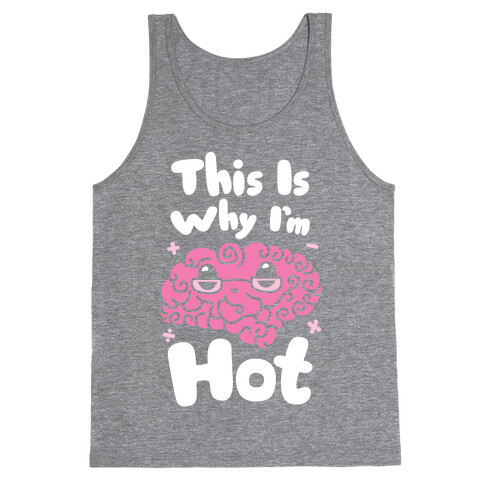 This Is Why I'm Hot Tank Top