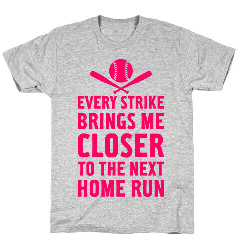 Every Strike Brings Me Closer To The Next Home Run T-Shirt