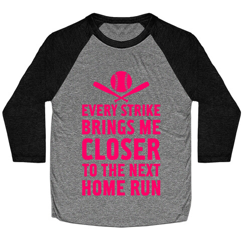 Every Strike Brings Me Closer To The Next Home Run Baseball Tee