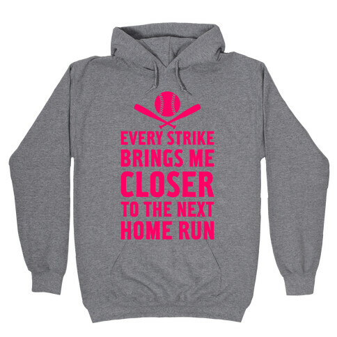 Every Strike Brings Me Closer To The Next Home Run Hooded Sweatshirt