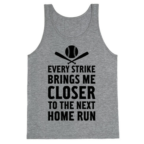 Every Strike Brings Me Closer To The Next Home Run Tank Top