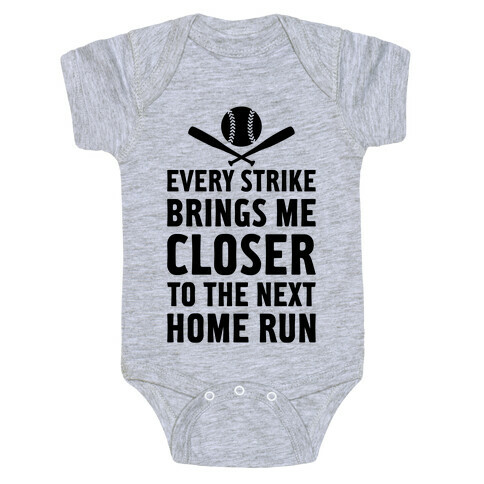 Every Strike Brings Me Closer To The Next Home Run Baby One-Piece
