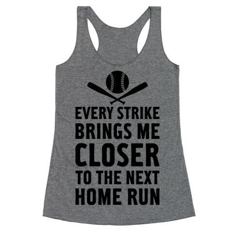 Every Strike Brings Me Closer To The Next Home Run Racerback Tank Top