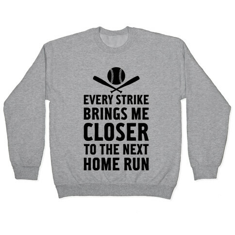 Every Strike Brings Me Closer To The Next Home Run Pullover