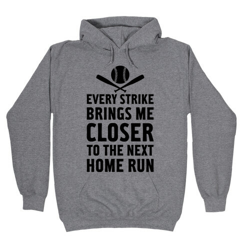 Every Strike Brings Me Closer To The Next Home Run Hooded Sweatshirt