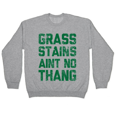 Grass Stains Aint No Thang Pullover