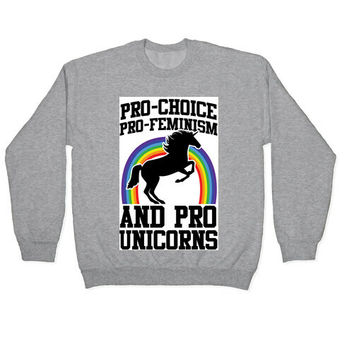 Pro-Choice Pro-Feminism Pro-Unicorns (rainbow) Pullover