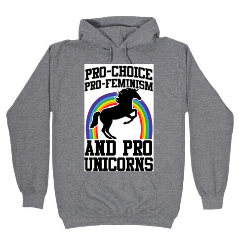 Pro-Choice Pro-Feminism Pro-Unicorns (rainbow) Hooded Sweatshirt