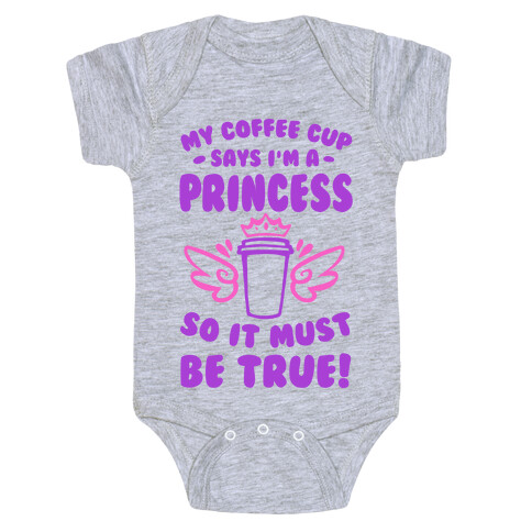 My Coffee Cup Says I'm a Princess So It Must Be True Baby One-Piece