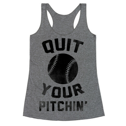 Quit Your Pitchin' Racerback Tank Top