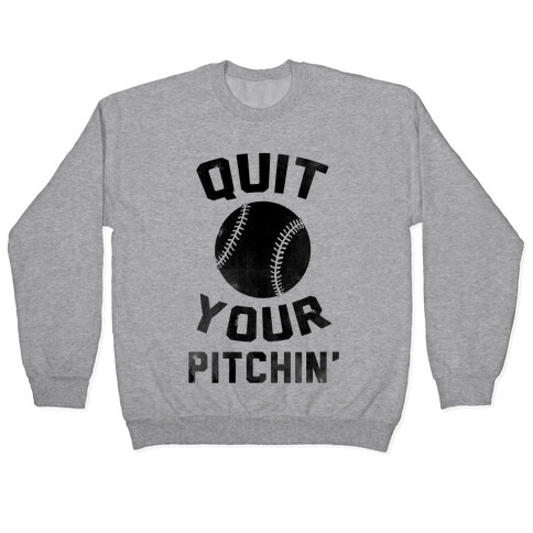 Quit Your Pitchin' Pullover