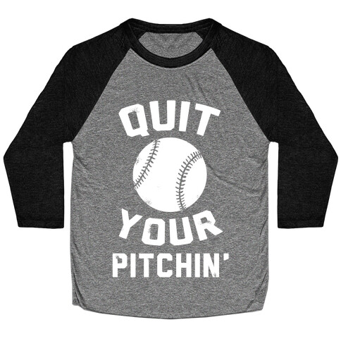 Quit Your Pitchin' Baseball Tee