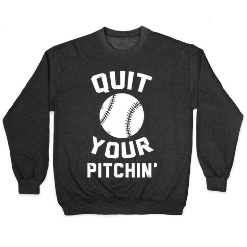 Quit Your Pitchin' Pullover