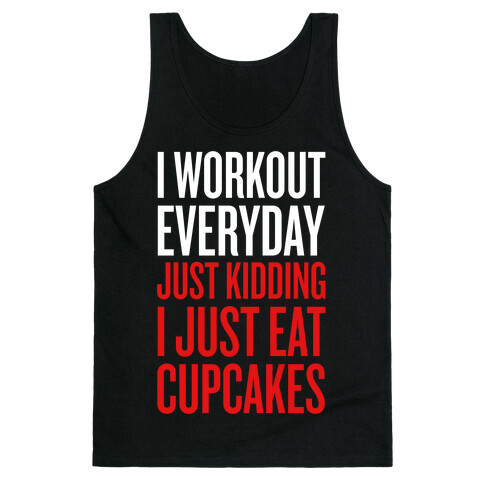 I Workout Everyday. Just Kidding, I Just Eat Cupcakes. Tank Top