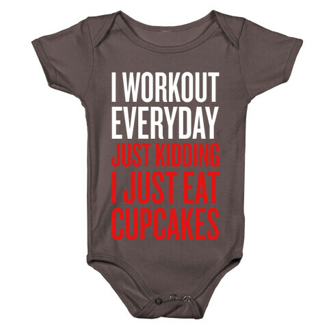 I Workout Everyday. Just Kidding, I Just Eat Cupcakes. Baby One-Piece