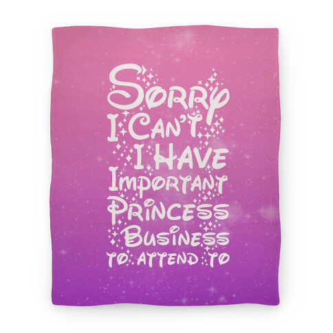 Sorry I Can't I Have Important Princess Business to Attend To Blanket