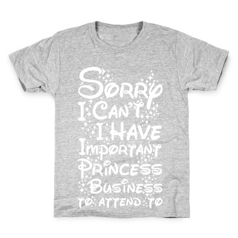 Sorry I Can't I Have Important Princess Business to Attend To Kids T-Shirt