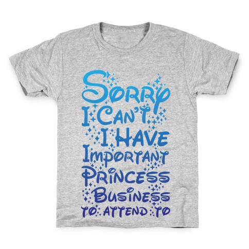 Sorry I Can't I Have Important Princess Business to Attend To Kids T-Shirt