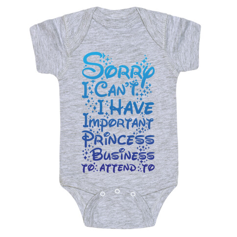 Sorry I Can't I Have Important Princess Business to Attend To Baby One-Piece
