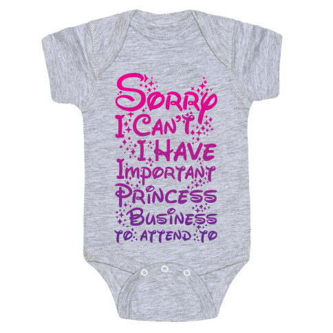 Sorry I Can't I Have Important Princess Business to Attend To Baby One-Piece