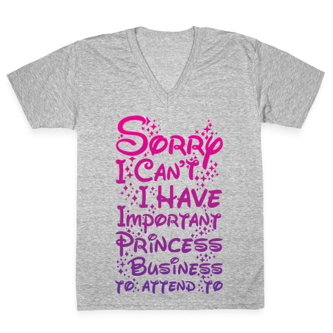 Sorry I Can't I Have Important Princess Business to Attend To V-Neck Tee Shirt