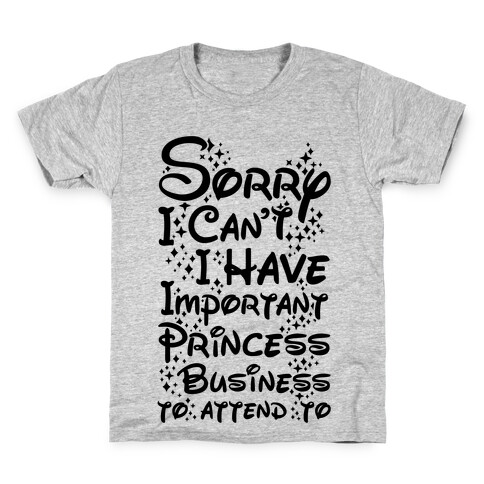 Sorry I Can't I Have Important Princess Business to Attend To Kids T-Shirt
