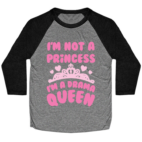 I'm Not A Princess I'm A Drama Queen Baseball Tee
