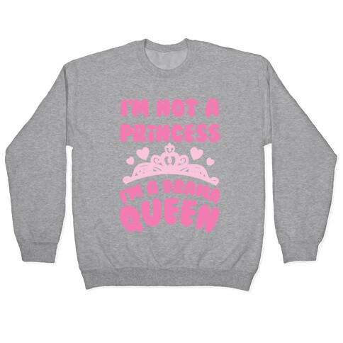 I'm Not A Princess I'm A Drama Queen Pullover