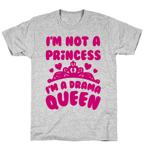 I'm Not A Princess I'm A Drama Queen T-Shirt