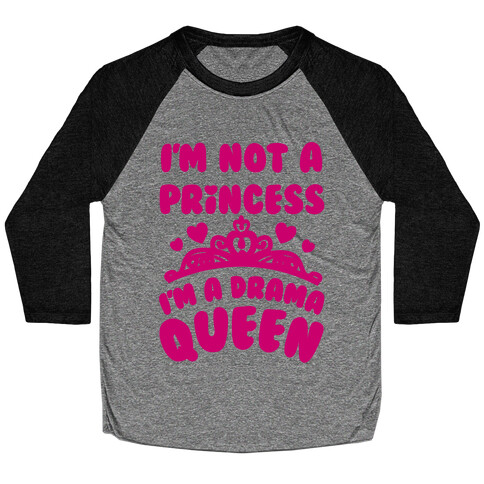 I'm Not A Princess I'm A Drama Queen Baseball Tee