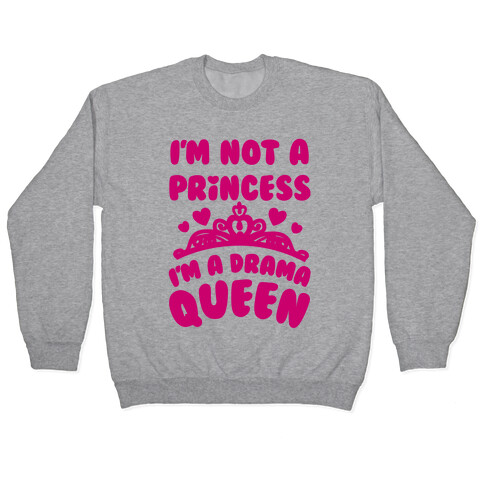 I'm Not A Princess I'm A Drama Queen Pullover