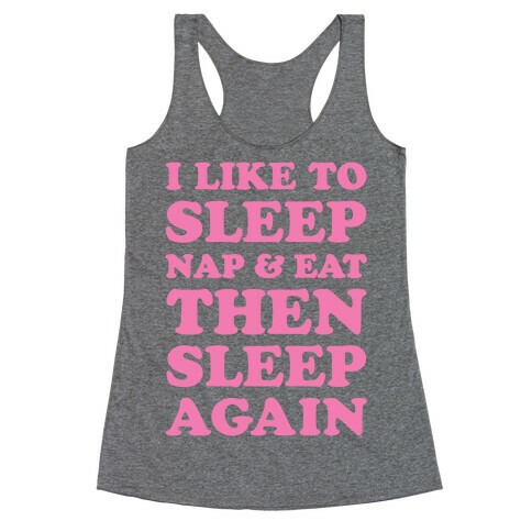 I Like To Sleep, Nap & Eat Racerback Tank Top