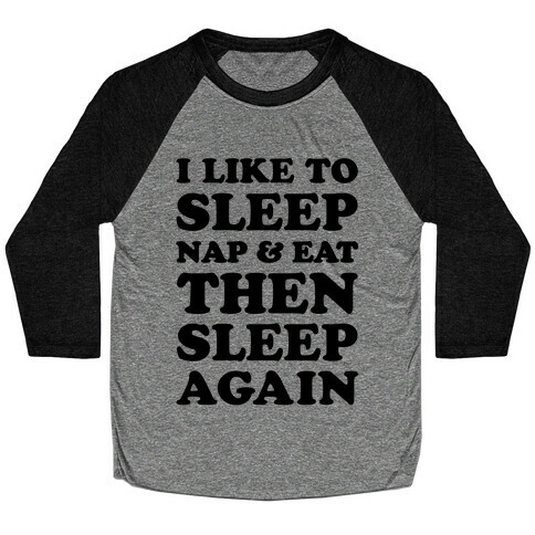 I Like To Sleep, Nap & Eat Baseball Tee