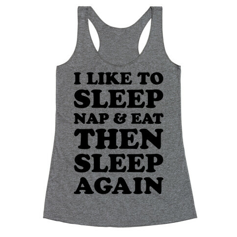 I Like To Sleep, Nap & Eat Racerback Tank Top
