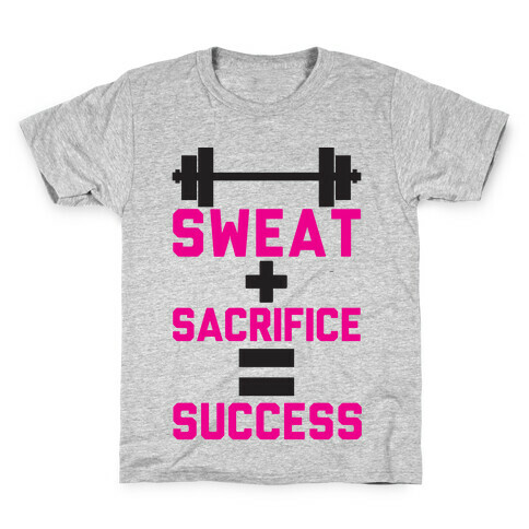 Sweat + Sacrifice = Success Kids T-Shirt