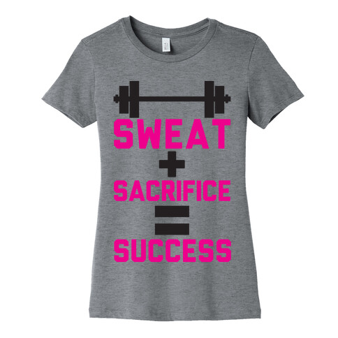 Sweat + Sacrifice = Success Womens T-Shirt