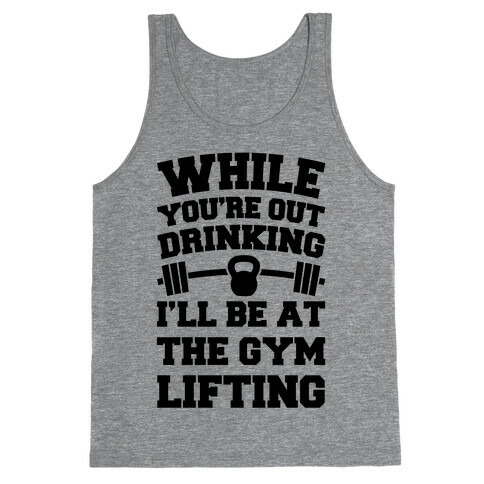 While You're Drinking I'm Lifting Tank Top