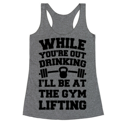 While You're Drinking I'm Lifting Racerback Tank Top