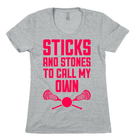 Sticks And Stones To Call My Own Womens T-Shirt