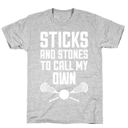 Sticks And Stones To Call My Own T-Shirt