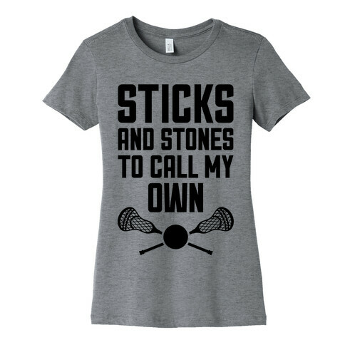 Sticks And Stones To Call My Own Womens T-Shirt