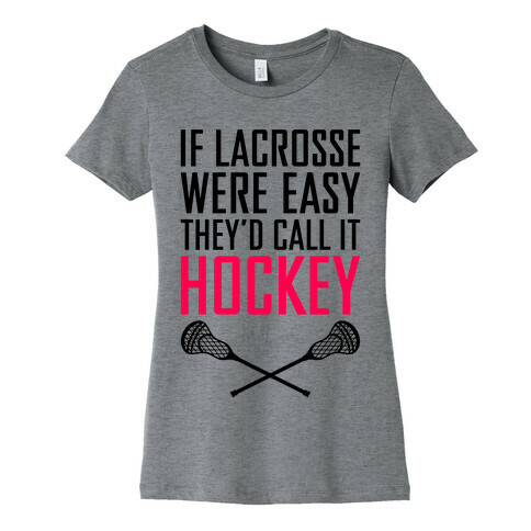 If Lacrosse Were Easy Womens T-Shirt