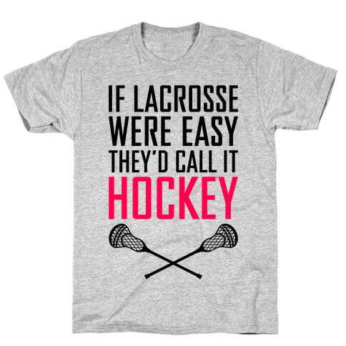 If Lacrosse Were Easy T-Shirt