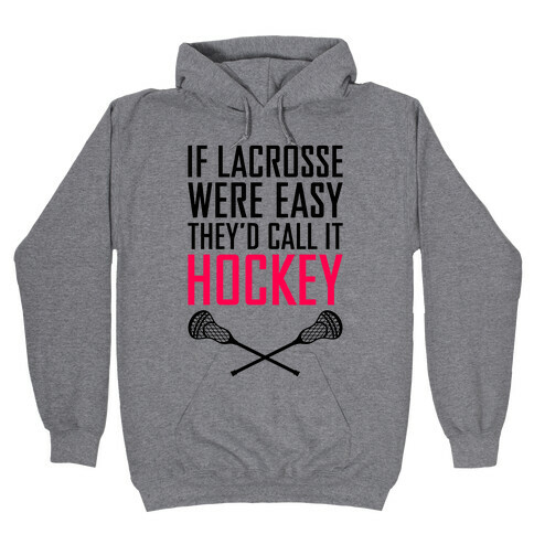 If Lacrosse Were Easy Hooded Sweatshirt