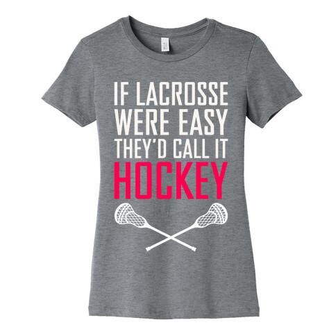 If Lacrosse Were Easy Womens T-Shirt